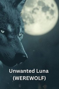 bokomslag Unwanted Luna (WEREWOLF)