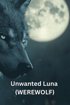 bokomslag Unwanted Luna (WEREWOLF)