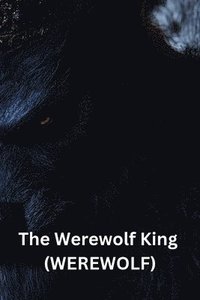 bokomslag The Werewolf King (WEREWOLF)