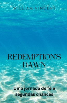 bokomslag Redemption's Dawn: Uma jornada de fé e segundas chances