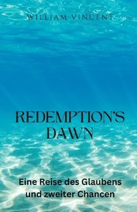 bokomslag Redemption's Dawn: Eine Reise des Glaubens und zweiter Chancen