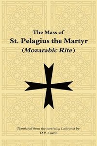 bokomslag Mass of St. Pelagius the Martyr (Mozarabic Rite)