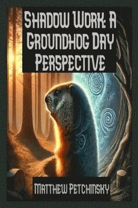 bokomslag Shadow Work: A Groundhog Day Perspective