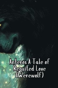 bokomslag Anteros A Tale of Requited Love (Werewolf)