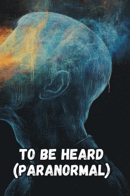 TO BE HEARD (Paranormal) 1