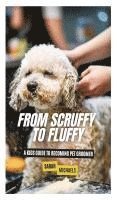 bokomslag From Scruffy to Fluffy: A Kids Guide to Becoming a Pet Groomer