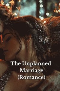 bokomslag The Unplanned Marriage (Romance)