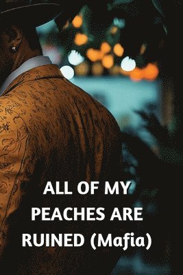 ALL OF MY PEACHES ARE RUINED (Mafia) 1