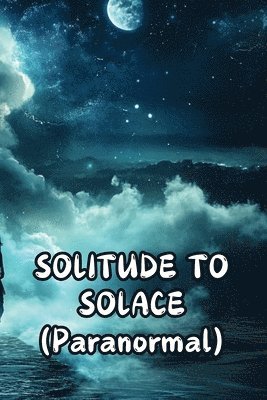 bokomslag SOLITUDE TO SOLACE (Paranormal)