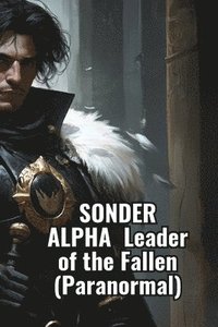 bokomslag SONDER ALPHA Leader of the Fallen (Paranormal)