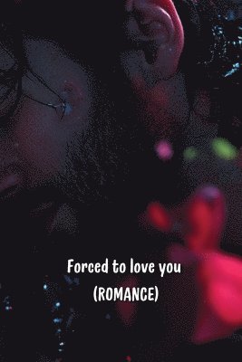 bokomslag Forced to love you (ROMANCE)