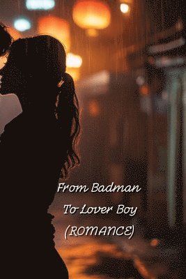 bokomslag From Badman TO Lover Boy (ROMANCE)