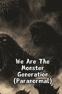 bokomslag We Are The Monster Generation (Paranormal)