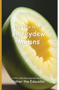 bokomslag It's Time to Eat Honeydew Melons