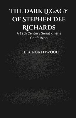 Felix Northwood - Dark Legacy of Stephen Dee Richards, Häftad