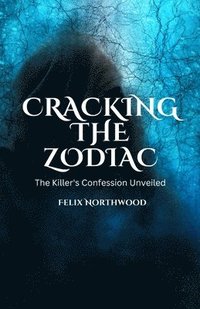 bokomslag Cracking the Zodiac: The Killer's Confession Unveiled