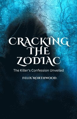 bokomslag Cracking the Zodiac: The Killer's Confession Unveiled