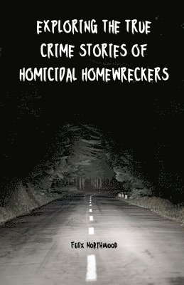 bokomslag Exploring the True Crime Stories of Homicidal Homewreckers