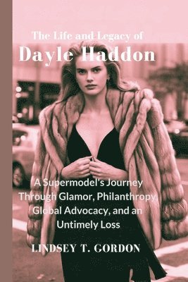 bokomslag The Life and Legacy of Dayle Haddon