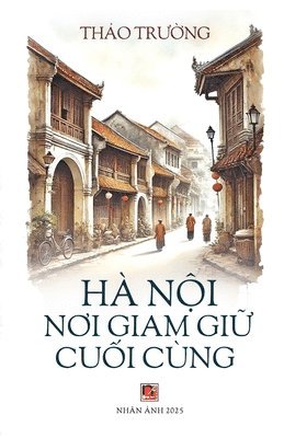 Thao Truong - Hà Nội Nơi Giam Giữ Cuối Cùng (softcover), Häftad
