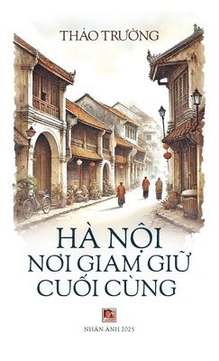 bokomslag Hà N&#7897;i N&#417;i Giam Gi&#7919; Cu&#7889;i Cùng (hardcover)