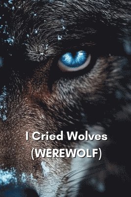 bokomslag I Cried Wolves (WEREWOLF)