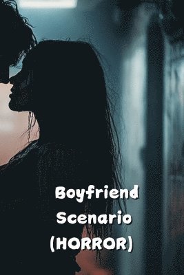 bokomslag Boyfriend Scenario (HORROR)