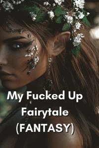 bokomslag My Fucked Up Fairytale (FANTASY)