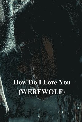 How Do I Love You (WEREWOLF) 1