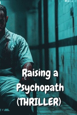 bokomslag Raising a Psychopath (THRILLER)