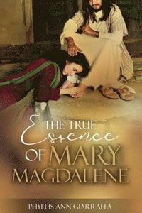 bokomslag True Essence of Mary Magdalene