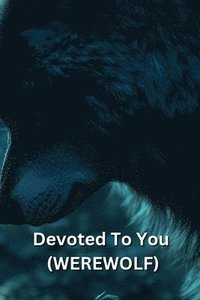 bokomslag Devoted To You (WEREWOLF)