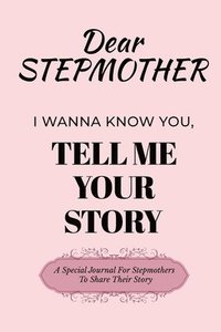 bokomslag Dear Stepmom Guided Journal For Memory Keepsake, I Wanna Know You, Tell Me Your Story