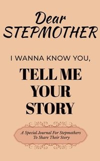 bokomslag Dear Stepmom Guided Journal For Memory Keepsake, I Wanna Know You, Tell Me Your Story