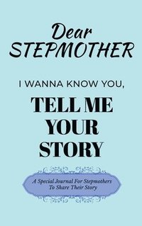 bokomslag Dear Stepmom Guided Journal For Memory Keepsake, I Wanna Know You, Tell Me Your Story