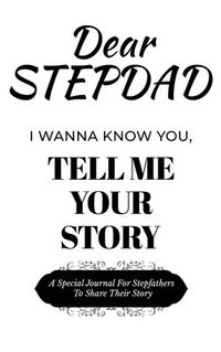 bokomslag Dear Stepdad Guided Journal For Memory Keepsake, I Wanna Know You, Tell Me Your Story