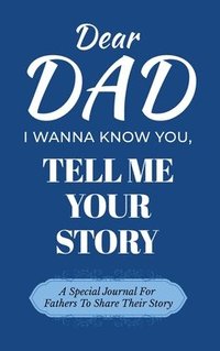 bokomslag Dear Dad Guided Journal For Memory Keepsake, I Wanna Know You, Tell Me Your Life Story