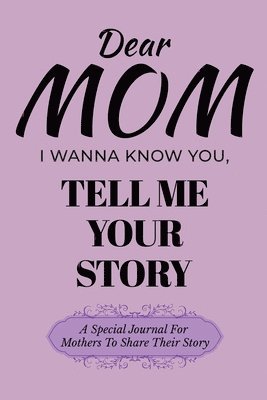 bokomslag Dear Mom Guided Journal For Memory Keepsake, I Wanna Know You, Tell Me Your Story