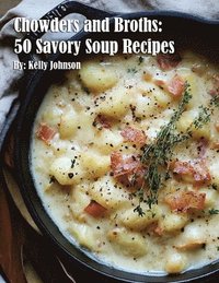 bokomslag Chowders and Broths: 50 Savory Soup Recipes