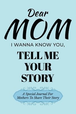 bokomslag Dear Mom Guided Journal For Memory Keepsake, I Wanna Know You, Tell Me Your Story