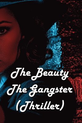 bokomslag The Beauty The Gangster (Thriller)