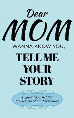 bokomslag Dear Mom Guided Journal For Memory Keepsake, I Wanna Know You, Tell Me Your Story