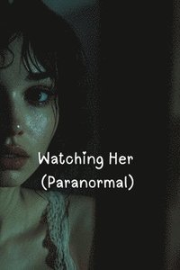 bokomslag Watching Her (Paranormal)