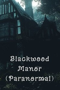 bokomslag Blackwood Manor (Paranormal)