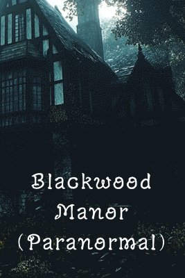 Blackwood Manor (Paranormal) 1