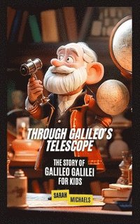 bokomslag Through Galileo's Telescope: The Story of Galileo Galilei for Kids