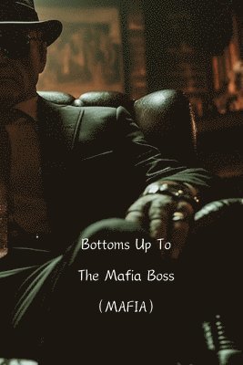 bokomslag Bottoms Up To The Mafia Boss (MAFIA)