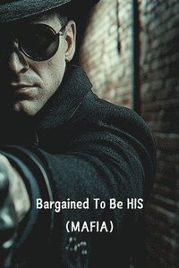 bokomslag Bargained To Be HIS (MAFIA)