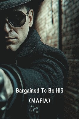 Bargained To Be HIS (MAFIA) 1