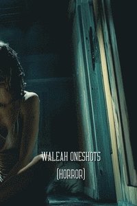 bokomslag Waleah One shots (HORROR)